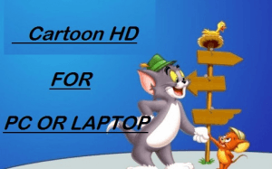 Cartoon HD APP Download for Laptop